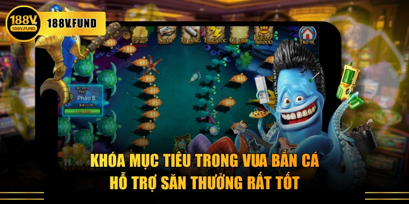 Khóa mục tiêu trong Vua Bắn Cá hỗ trợ săn thưởng rất tốt